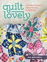 Quilt Lovely 9 Vibrant Projects Using Piecing and Applique