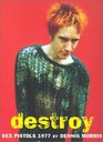 Destroy A Photographic Archive of the Sex Pistols 1977