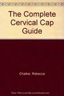 The Complete Cervical Cap Guide