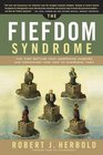 The Fiefdom Syndrome The Turf Battles That Undermine Careers and Companies  And How to Overcome Them