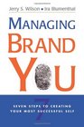 Managing Brand You 7 Steps to Creating Your Most Successful Self