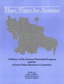 More Water for Arizona A History of the Arizona Watershed Program and the Arizona Water Resources Committee