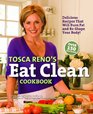 Tosca Reno's Eat Clean Cookbook Delicious Recipes That Will Burn Fat and ReShape Your Body