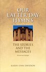 Our Latter-day Hymns: The Stories and the Messages (rev. ed)