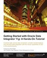 Getting Started with Oracle Data Integrator 11g A Handson Tutorial