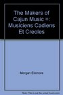 The makers of Cajun music  Musiciens cadiens et creoles