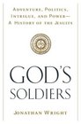 God's Soldiers  Adventure Politics Intrigue and PowerA History of the Jesuits