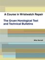 A Course in Wristwatch Repair  The Gruen Horological Text and Technical Bulletins