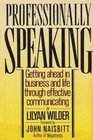 Professionally Speaking Getting Ahead in Business and Life Through Effective Communicating