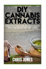 DIY Cannabis Extracts Make Your Own Marijuana Extracts With This Simple and Easy Guide