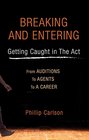 Breaking and Entering Getting Caught in the Act From Auditions to Agents to a Career