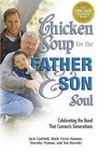 Chicken Soup for the Father  Son Soul Celebrating the Bond That Connects Generations
