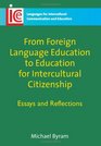 From Foreign Language Education to Education for Intercultural Citizenship Essays and Reflections