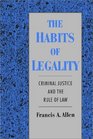 The Habits of Legality Criminal Justice and the Rule of Law