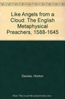 Like Angels from a Cloud The English Metaphysical Preachers 15881645