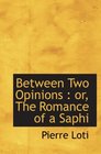Between Two Opinions  or The Romance of a Saphi