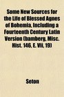 Some New Sources for the Life of Blessed Agnes of Bohemia Including a Fourteenth Century Latin Version