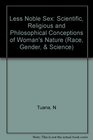 The Less Noble Sex Scientific Religious and Philosophical Conceptions of Woman's Nature