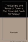 The Dollars and Sense of Divorce The Financial Guide for Women