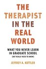 The Therapist in the Real World What You Never Learn in Graduate School