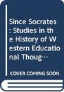 Since Socrates Studies in the History of Western Educational Thought