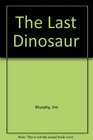 The last dinosaur