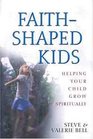 Faith Shaped Kids Helping Your Child Grow Spiritually