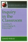 Inquiry in the Classroom Creating It Encouraging It Enjoying It