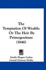 The Temptation Of Wealth Or The Heir By Primogeniture