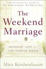 The Weekend Marriage  Abundant Love in a TimeStarved World