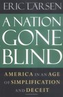 A Nation Gone Blind America in an Age of Simplification and Deceit