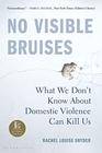 No Visible Bruises What We Dont Know About Domestic Violence Can Kill Us