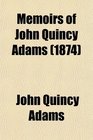 Memoirs of John Quincy Adams Comprising Portions of His Diary From 1795 to 1848