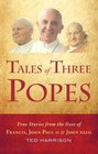Tales of Three Popes True Stories from the Lives of Francis John Paul II and John XXIII
