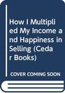 How I Multiplied My Income and Happiness in Selling