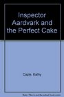 Inspector Aardvark and the Perfect Cake