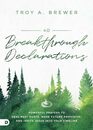 40 Breakthrough Declarations: Powerful Prayers to Heal Past Hurts, Make Future Provision, and Invite Jesus into Your Timeline