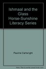 Ishmaal and the Glass HorseSunshine Literacy Series