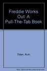 Freddie Works Out: A Pull-The-Tab Book