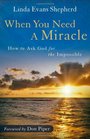 When You Need a Miracle How to Ask God for the Impossible