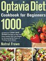 Optavia Cookbook for Beginners 1000 Days of Delicious Lean and Green Recipes to Help You Keep Healthy and Lose Weight by Harnessing the Power of Fueling Hacks Meals