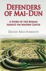 Defenders of Maidun A Story of the Roman Assault on Maiden Castle