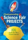 Championship Science Fair Projects 100 SuretoWin Experiments