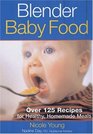 Blender Baby Food: Over 125 Recipes For Healthy Homemade Meals