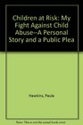 Children at Risk My Fight Against Child AbuseA Personal Story and a Public Plea