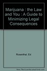 Marijuana The Law and You  A Guide to Minimizing Legal Consequences