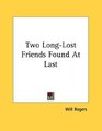 Two LongLost Friends Found At Last