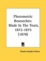 Photometric Researches Made In The Years 18721875