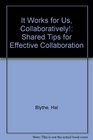 It Works for Us Collaboratively Shared Tips for Effective Collaboration