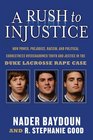 A Rush to Injustice How Power Prejudice Racism and Political Correctness Overshadowed Truth and Justice in the Duke Lacrosse Rape Case